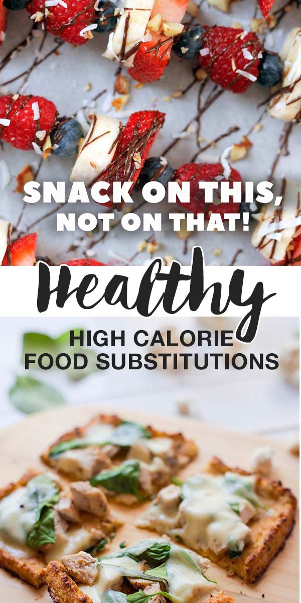 Snack On This, Not On That! - Healthy High Calorie Food Substitutions