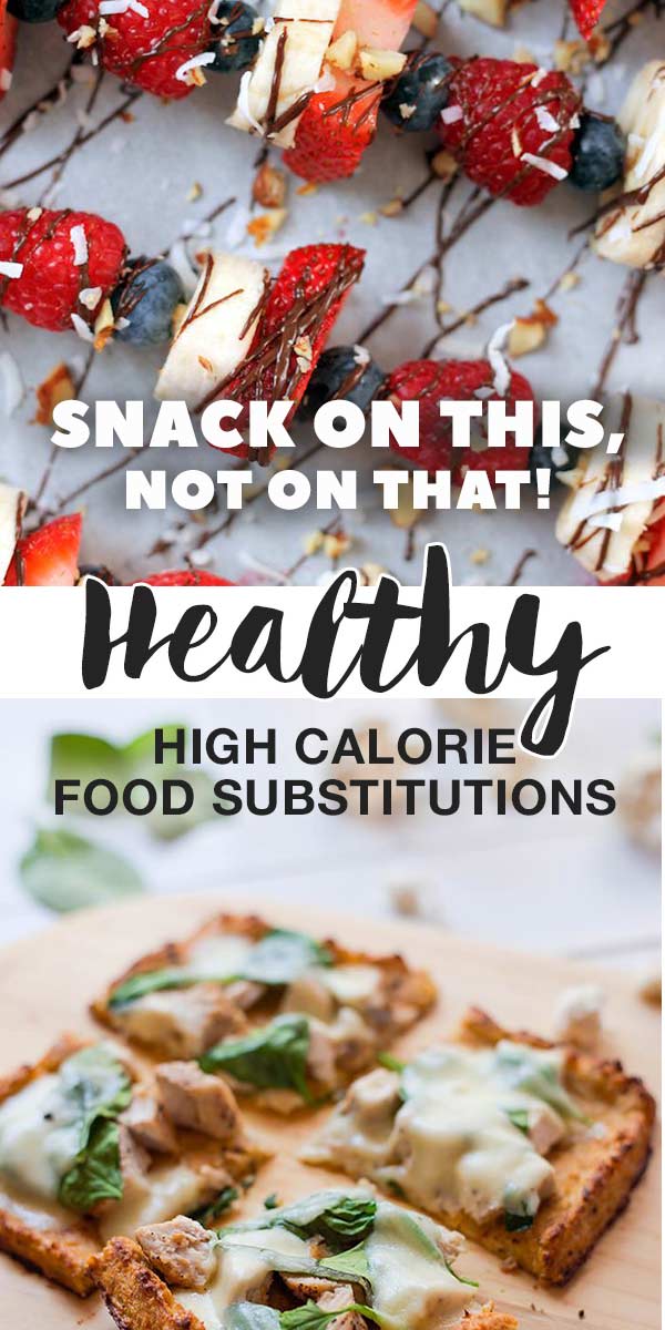 Snack On This, Not On That! - Healthy High Calorie Food Substitutions ...