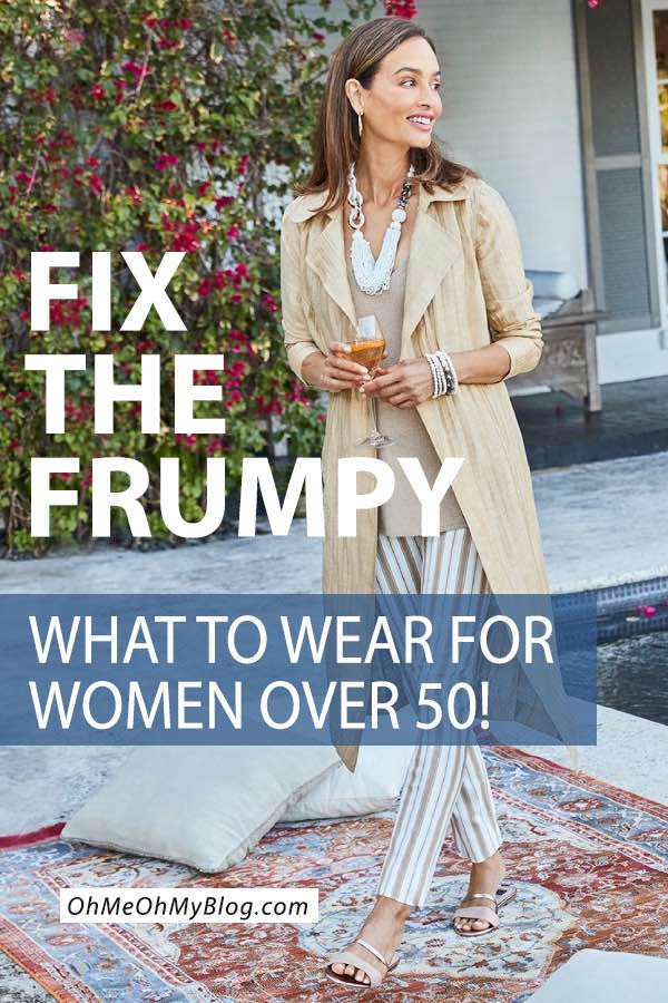 Fix the Frumpy (What to Wear for Women Over 50) • OhMeOhMy Blog